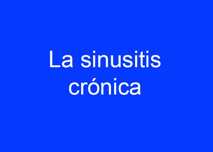 La sinusitis crónica