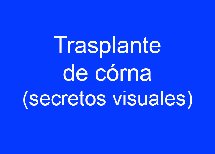 Los secretos visulas del trasplante de córnea